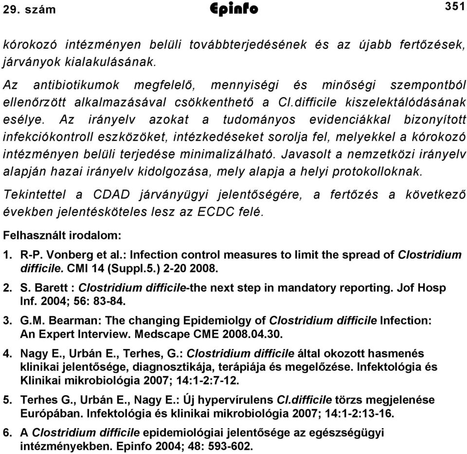 Az irányelv azokat a tudományos evidenciákkal bizonyított infekciókontroll eszközöket, intézkedéseket sorolja fel, melyekkel a kórokozó intézményen belüli terjedése minimalizálható.