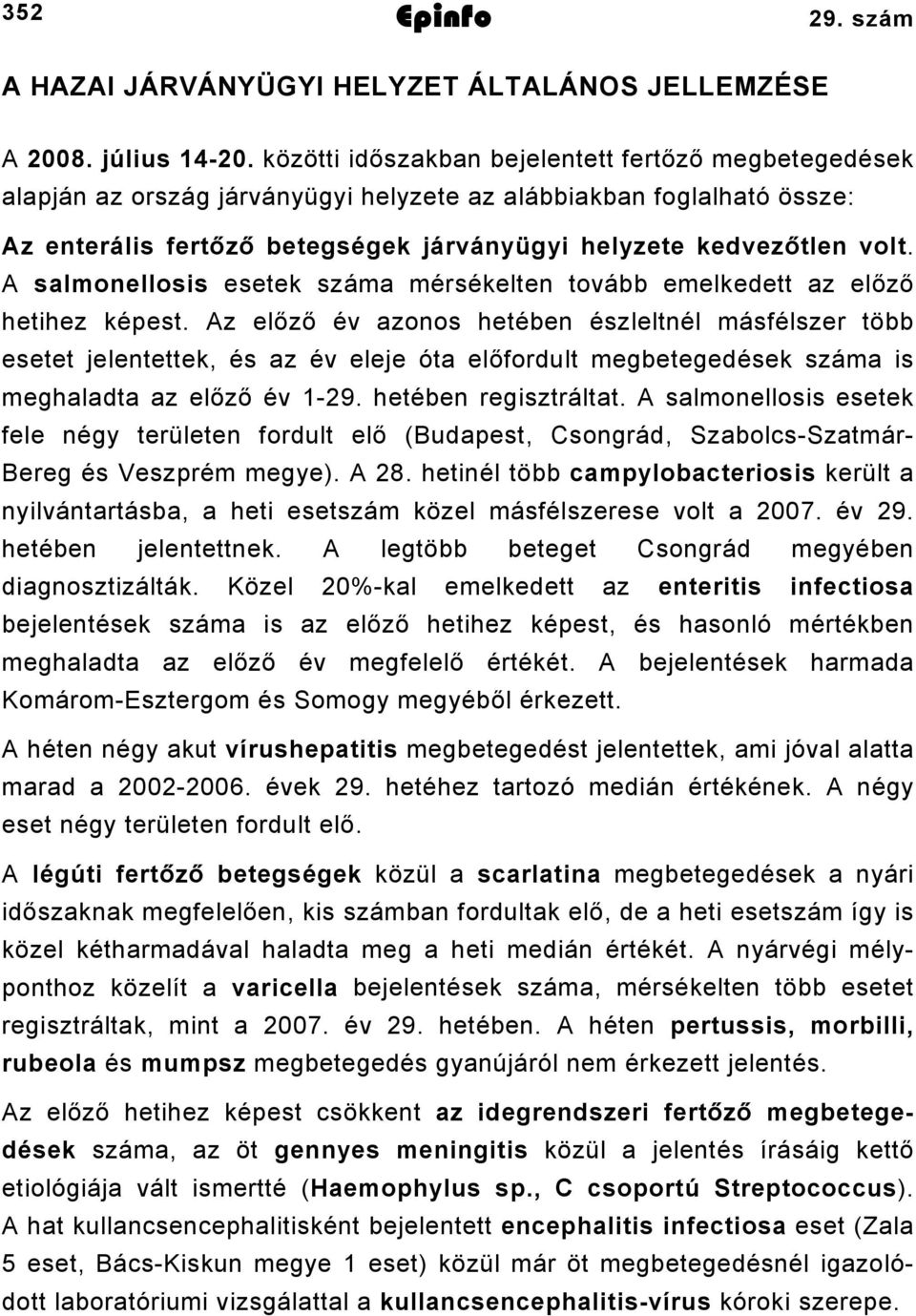 A salmonellosis esetek száma mérsékelten tovább emelkedett az előző hetihez képest.