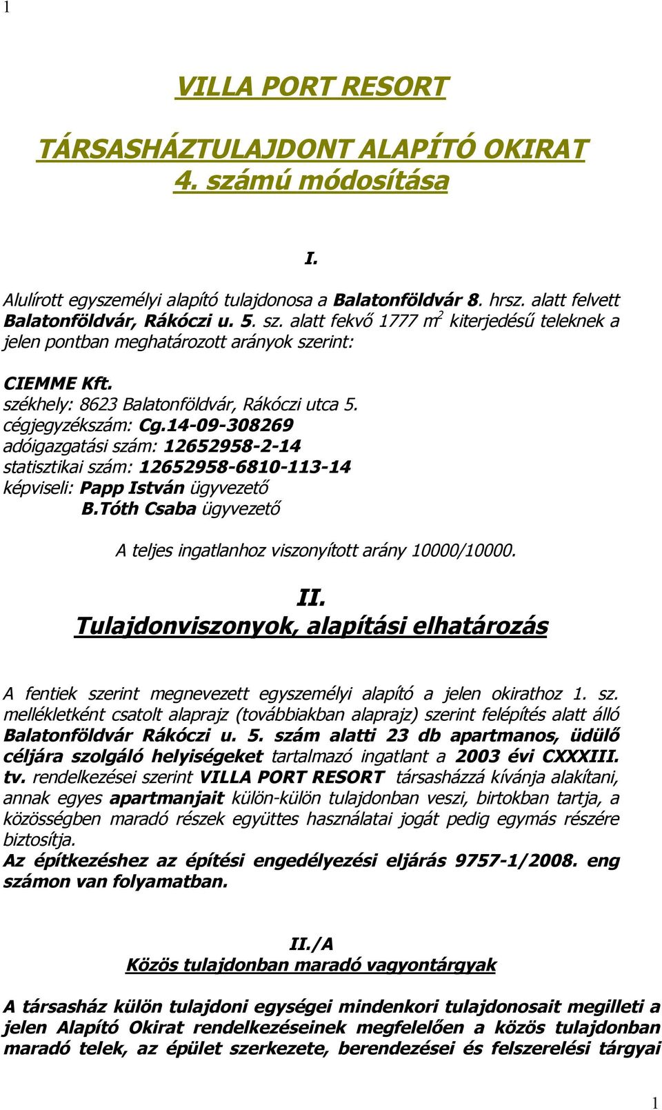 Tóth Csaba ügyvezető A teljes ingatlanhoz viszonyított arány 10000/10000. II. Tulajdonviszonyok, alapítási elhatározás A fentiek sze