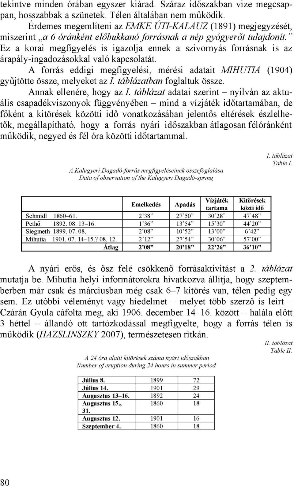 Ez a korai megfigyelés is igazolja ennek a szivornyás forrásnak is az árapály-ingadozásokkal való kapcsolatát.