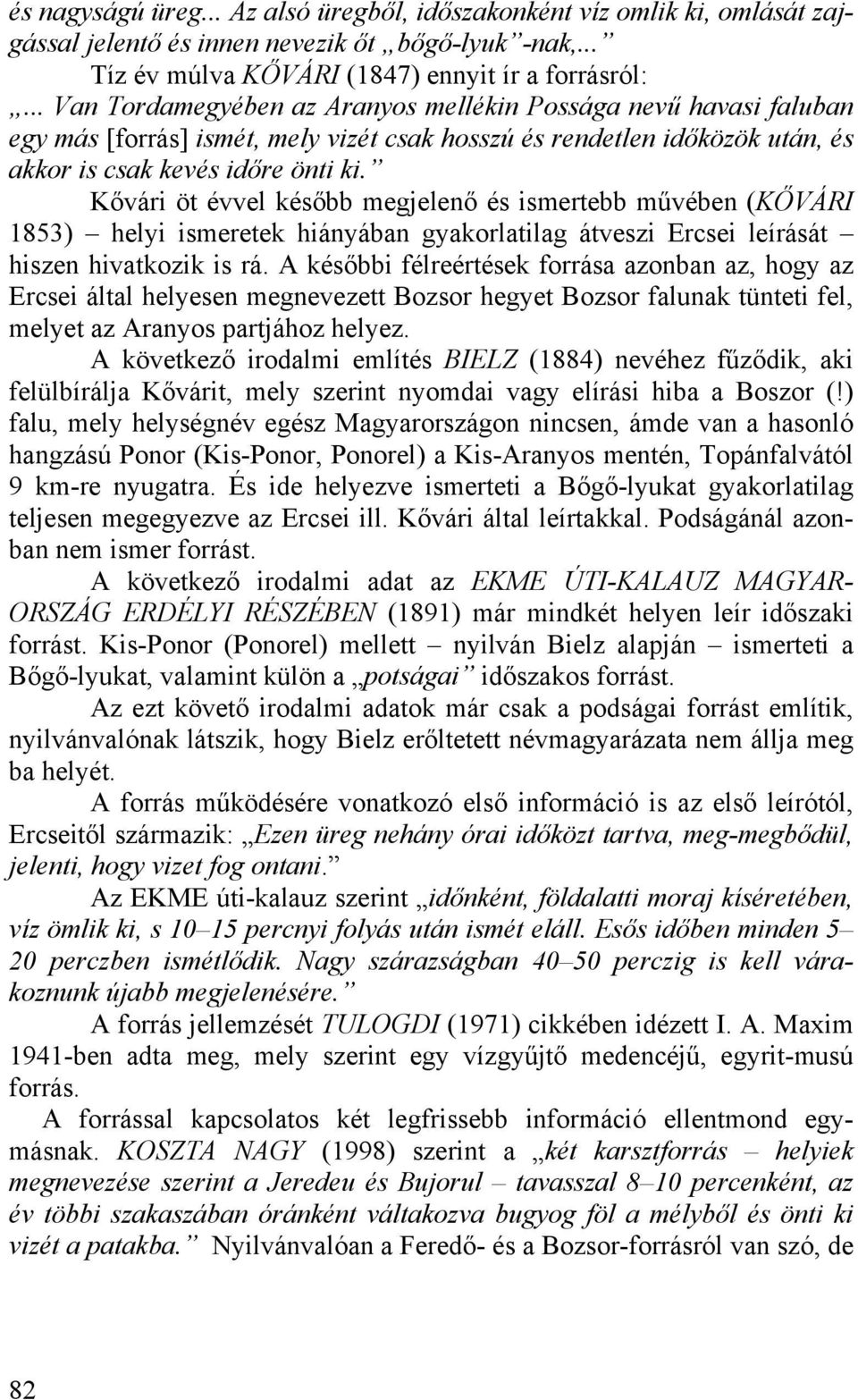 Kővári öt évvel később megjelenő és ismertebb művében (KŐVÁRI 1853) helyi ismeretek hiányában gyakorlatilag átveszi Ercsei leírását hiszen hivatkozik is rá.