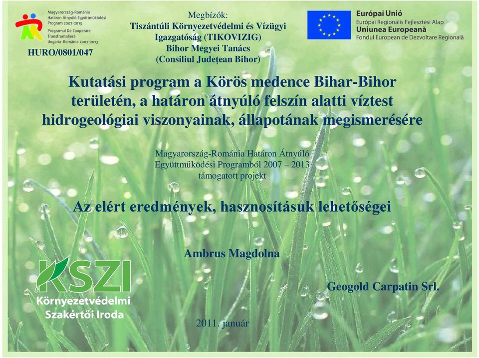 hidrogeológiai viszonyainak, állapotának megismerésére Magyarország-Románia Határon Átnyúló Együttműködési Programból