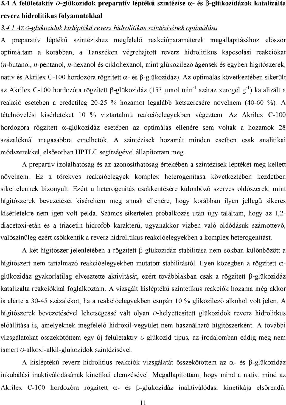 (n-butanol, n-pentanol, n-hexanol és ciklohexanol, mint glükozilező ágensek és egyben hígítószerek, natív és Akrilex C-100 hordozóra rögzített α- és β-glükozidáz).