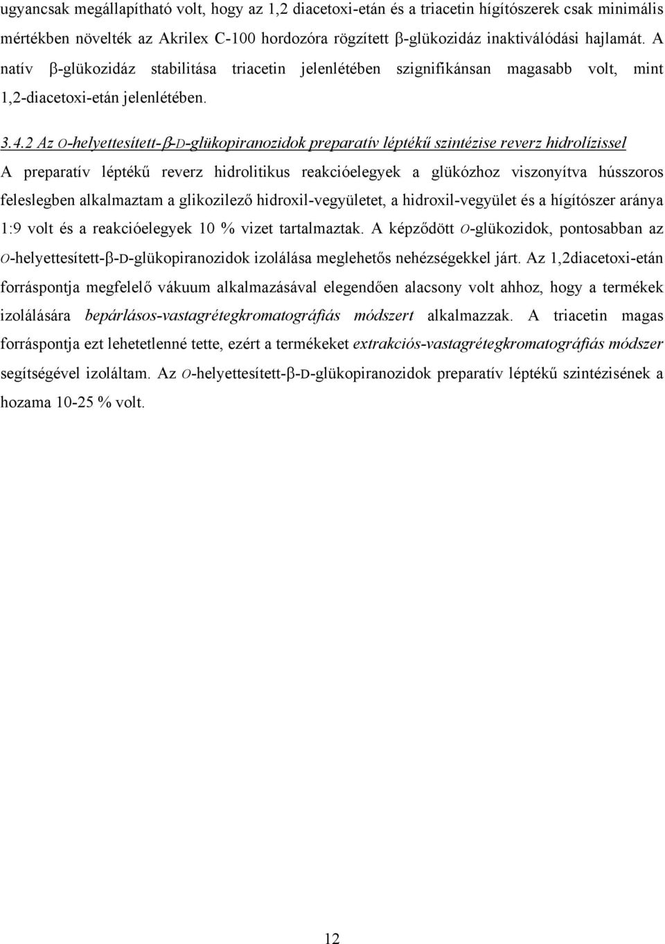 2 Az O-helyettesített-β-D-glükopiranozidok preparatív léptékű szintézise reverz hidrolízissel A preparatív léptékű reverz hidrolitikus reakcióelegyek a glükózhoz viszonyítva hússzoros feleslegben