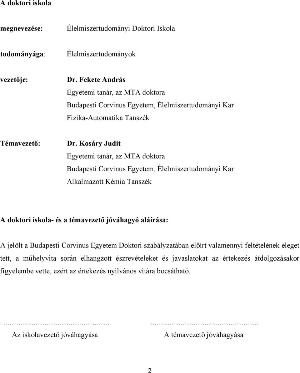 Kosáry Judit Egyetemi tanár, az MTA doktora Budapesti Corvinus Egyetem, Élelmiszertudományi Kar Alkalmazott Kémia Tanszék A doktori iskola- és a témavezető jóváhagyó aláírása: A jelölt a