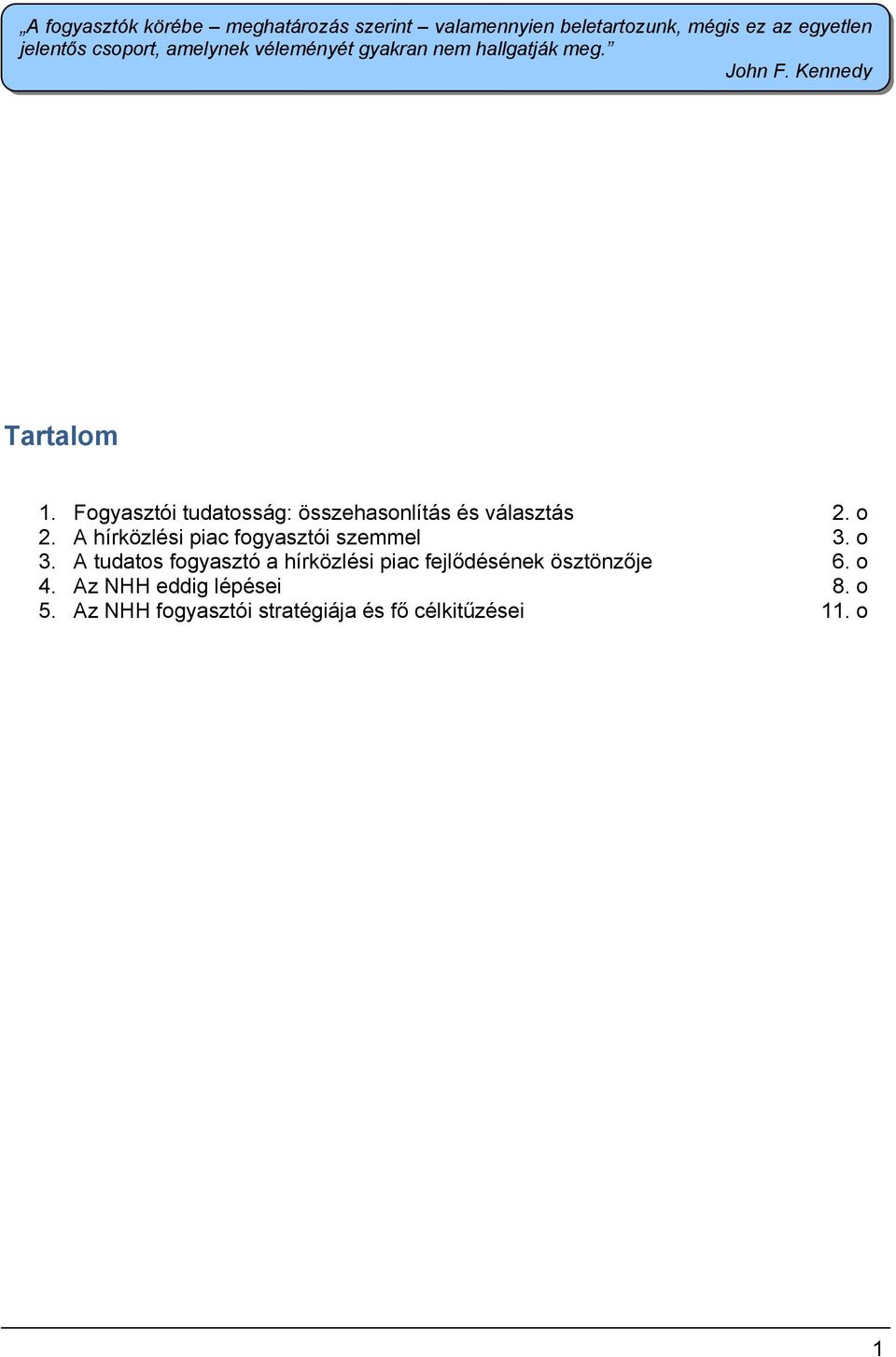 Fgyasztói tudatsság: összehasnlítás és választás 2. 2. A hírközlési piac fgyasztói szemmel 3.