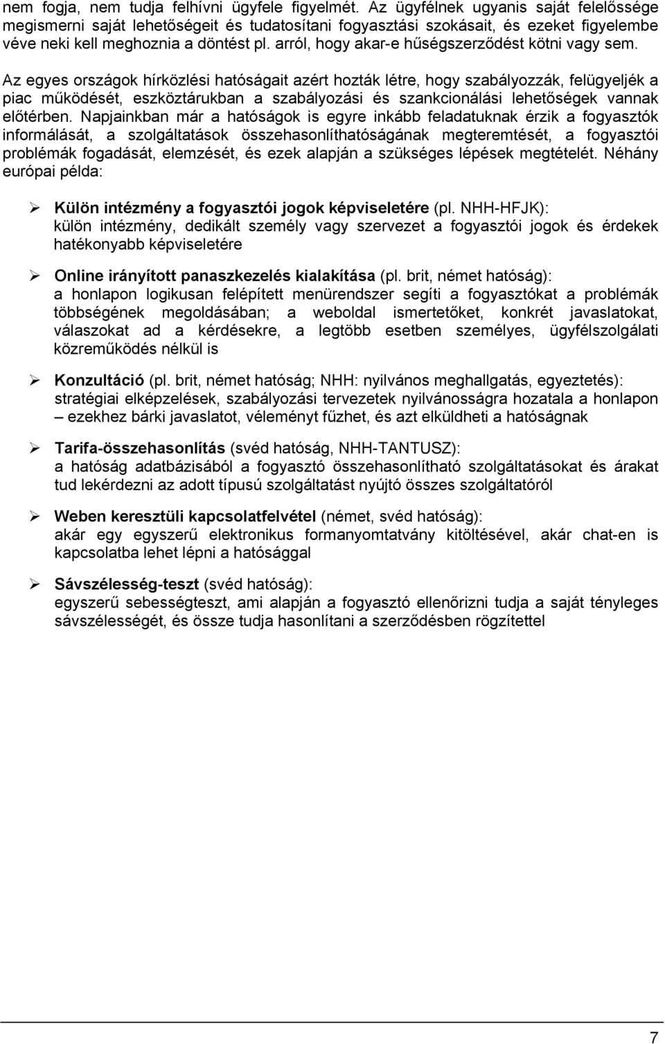 arról, hgy akar-e hűségszerződést kötni vagy sem.