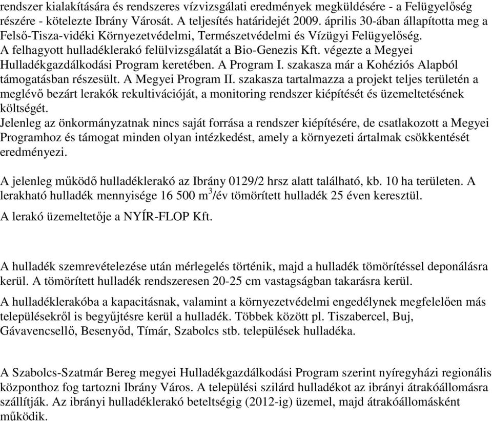 végezte a Megyei Hulladékgazdálkodási Program keretében. A Program I. szakasza már a Kohéziós Alapból támogatásban részesült. A Megyei Program II.