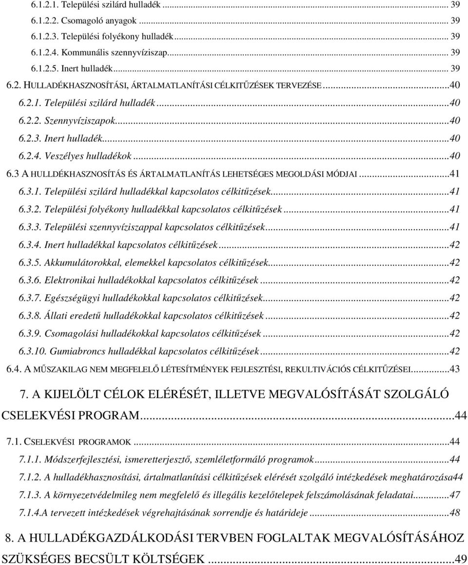 ..41 6.3.1. Települési szilárd hulladékkal kapcsolatos célkitűzések...41 6.3.2. Települési folyékony hulladékkal kapcsolatos célkitűzések...41 6.3.3. Települési szennyvíziszappal kapcsolatos célkitűzések.