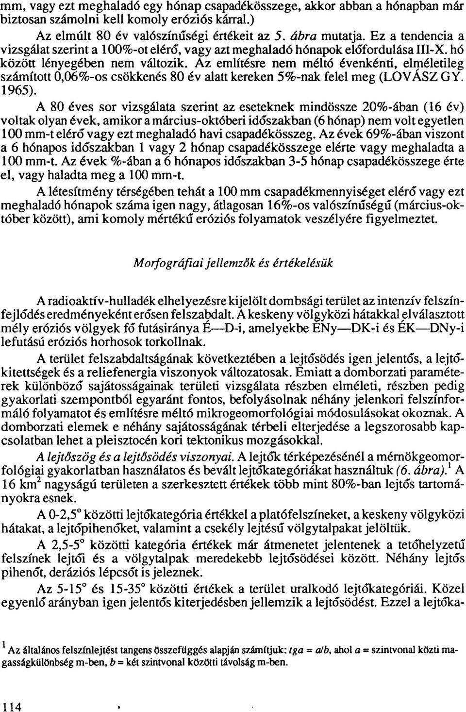 Az említésre nem méltó évenkénti, elméletileg számított 0,06%-os csökkenés 80 év alatt kereken 5%-nak felel meg (LOVÁSZ GY. 1965).