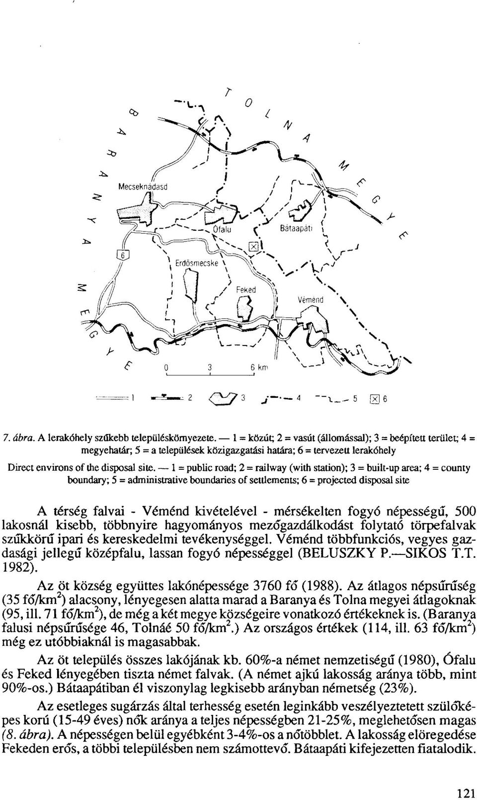 1 = public road; 2 = railway (with station); 3 = built-up area; 4 = county boundary; 5 = administrative boundaries of settlements; 6 = projected disposal site A térség falvai - Véménd kivételével -