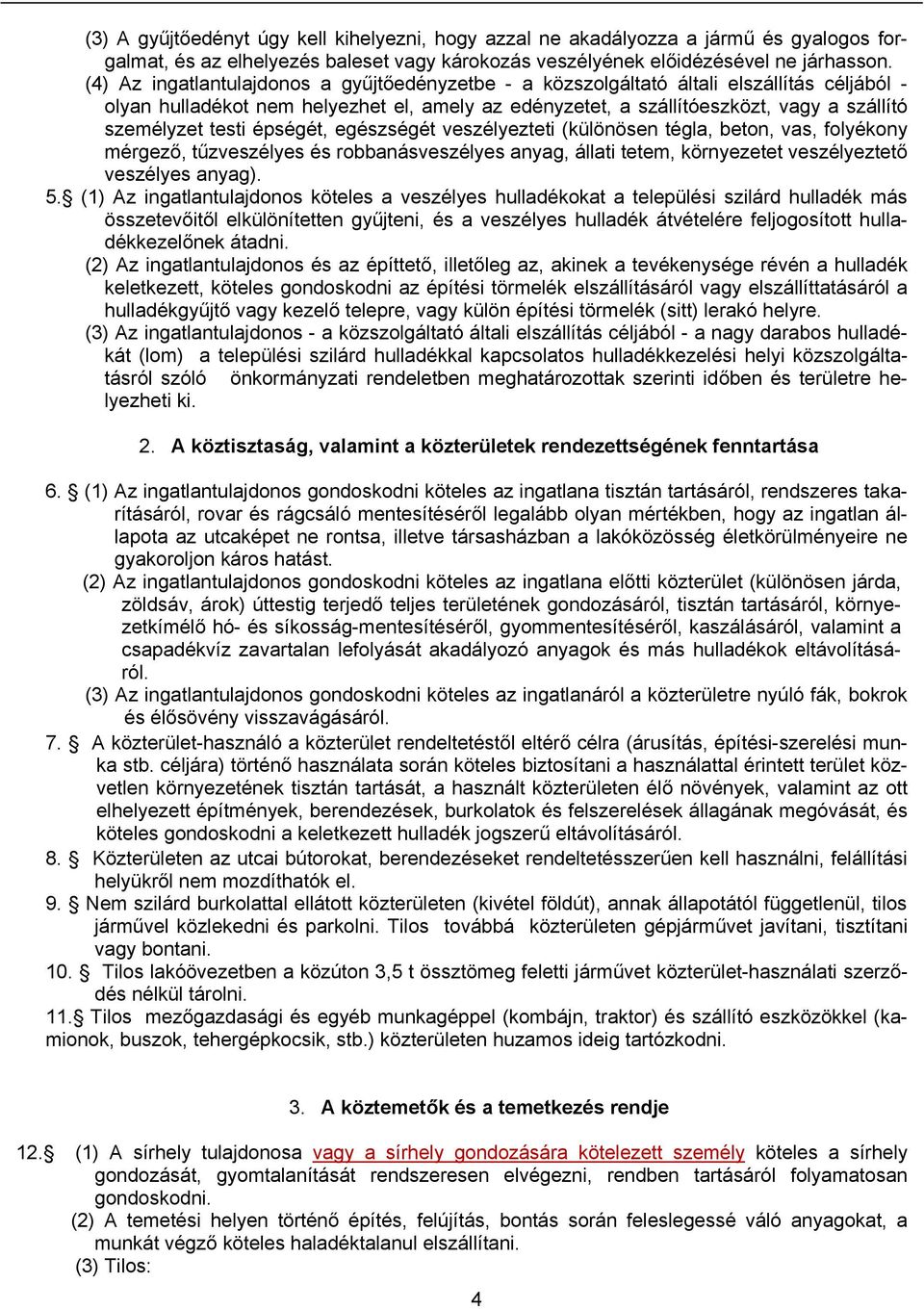 testi épségét, egészségét veszélyezteti (különösen tégla, beton, vas, folyékony mérgező, tűzveszélyes és robbanásveszélyes anyag, állati tetem, környezetet veszélyeztető veszélyes anyag). 5.