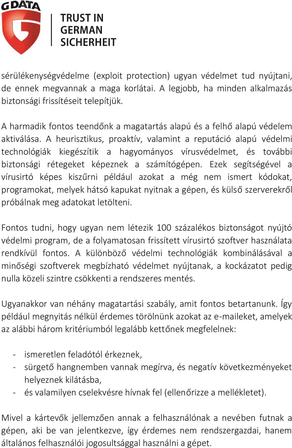 A heurisztikus, proaktív, valamint a reputáció alapú védelmi technológiák kiegészítik a hagyományos vírusvédelmet, és további biztonsági rétegeket képeznek a számítógépen.