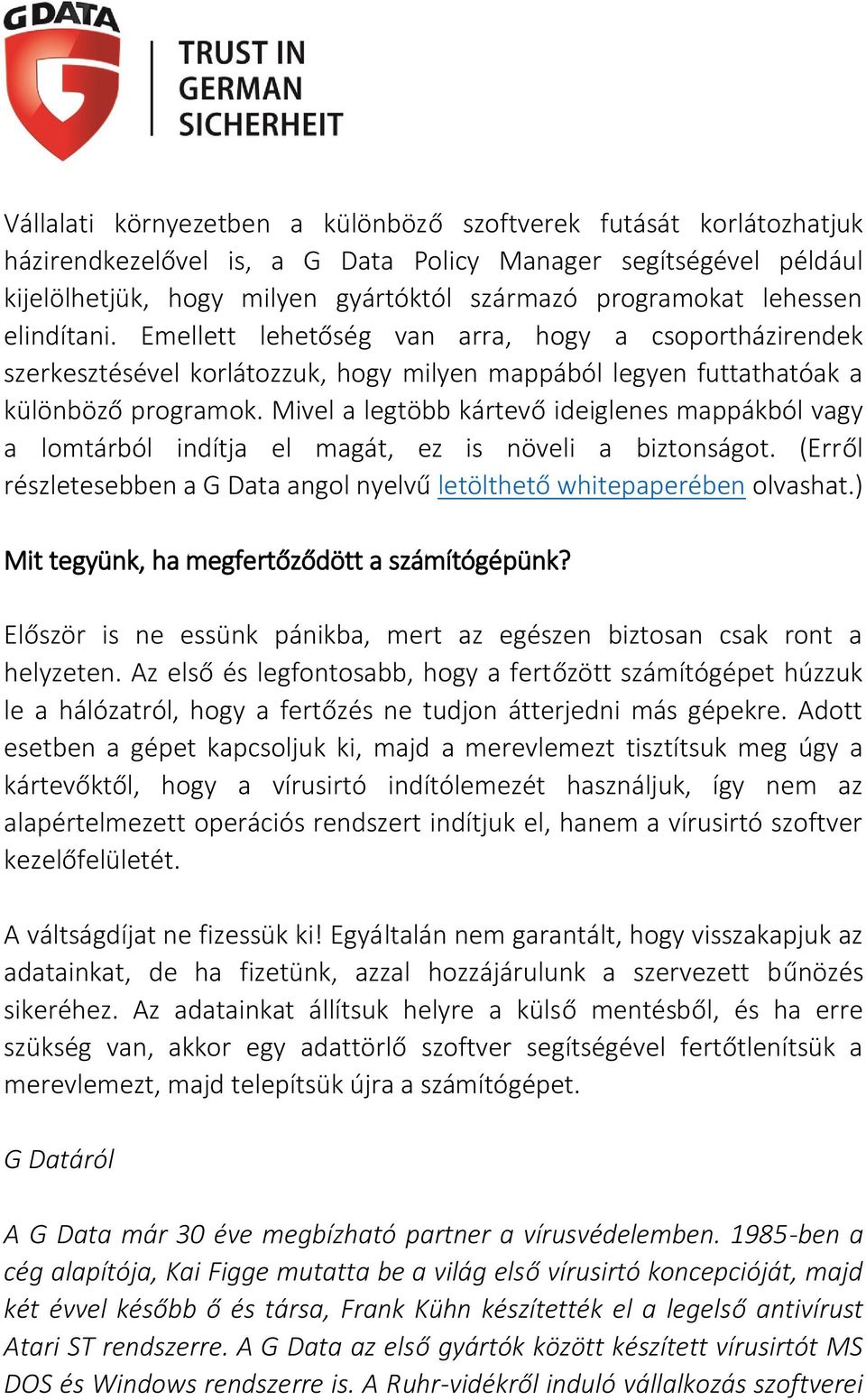 Mivel a legtöbb kártevő ideiglenes mappákból vagy a lomtárból indítja el magát, ez is növeli a biztonságot. (Erről részletesebben a G Data angol nyelvű letölthető whitepaperében olvashat.