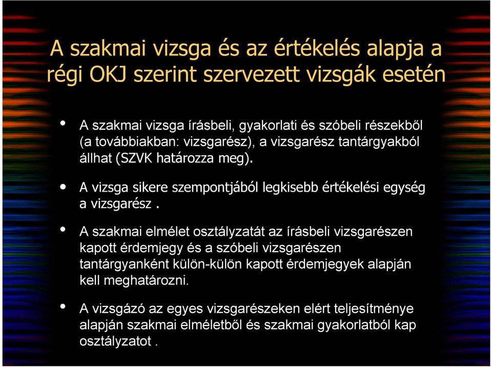 A vizsga sikere szempontjából legkisebb értékelési egység a vizsgarész.