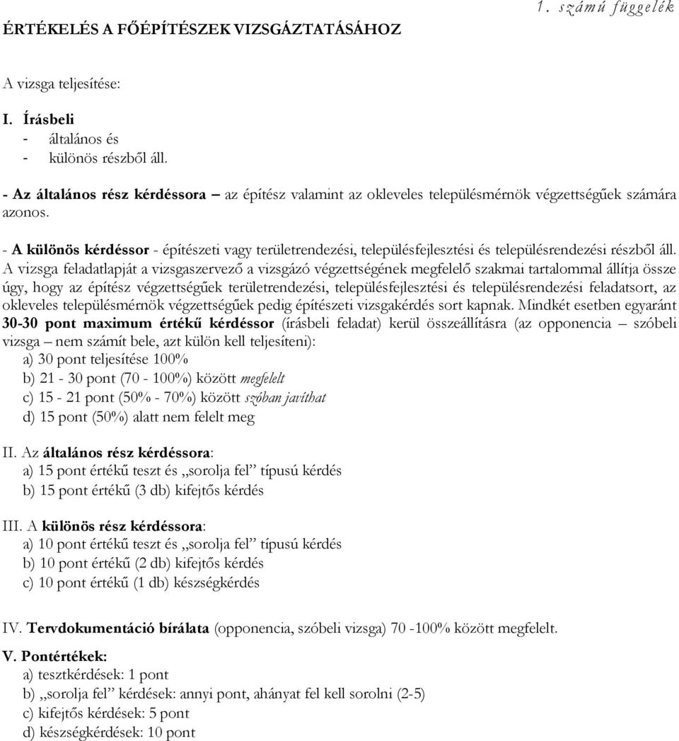 - A különös kérdéssor - építészeti vagy területrendezési, településfejlesztési és településrendezési részből áll.