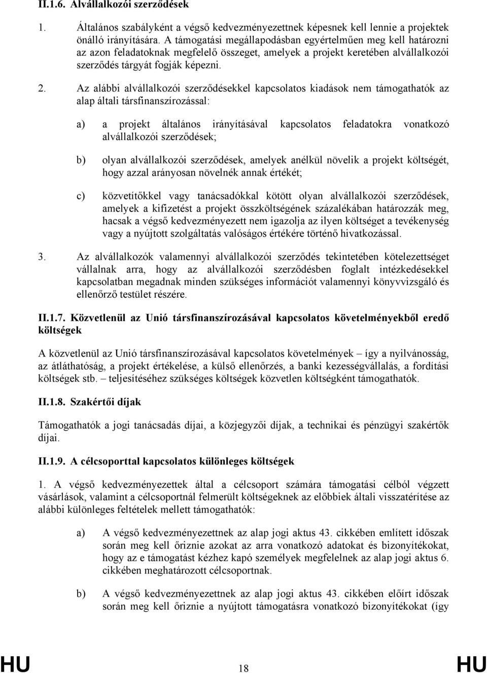 Az alábbi alvállalkozói szerződésekkel kapcsolatos kiadások nem támogathatók az alap általi társfinanszírozással: a) a projekt általános irányításával kapcsolatos feladatokra vonatkozó alvállalkozói