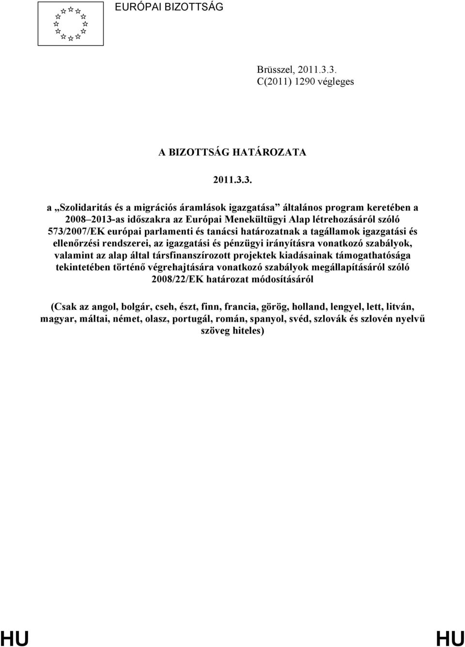 létrehozásáról szóló 573/2007/EK európai parlamenti és tanácsi határozatnak a tagállamok igazgatási és ellenőrzési rendszerei, az igazgatási és pénzügyi irányításra vonatkozó szabályok, valamint az