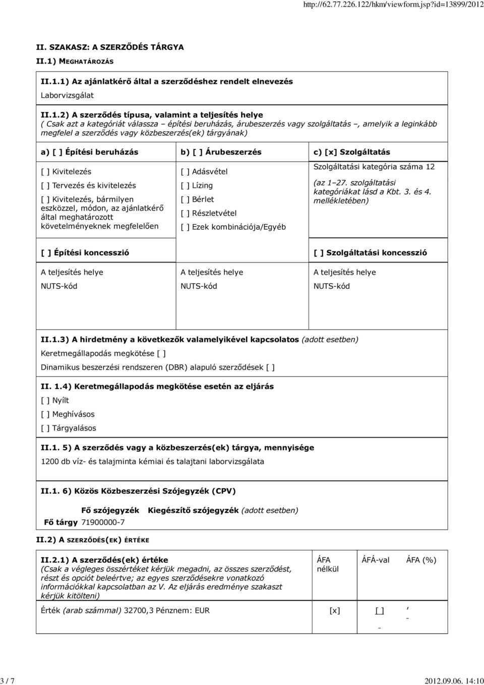 :10 II. SZAKASZ: A SZERZŐDÉS TÁRGYA II.1) MEGHATÁROZÁS II.1.1) Az ajánlatkérő által a szerződéshez rendelt elnevezés Laborvizsgálat II.1.2) A szerződés típusa valamint a teljesítés helye ( Csak azt a