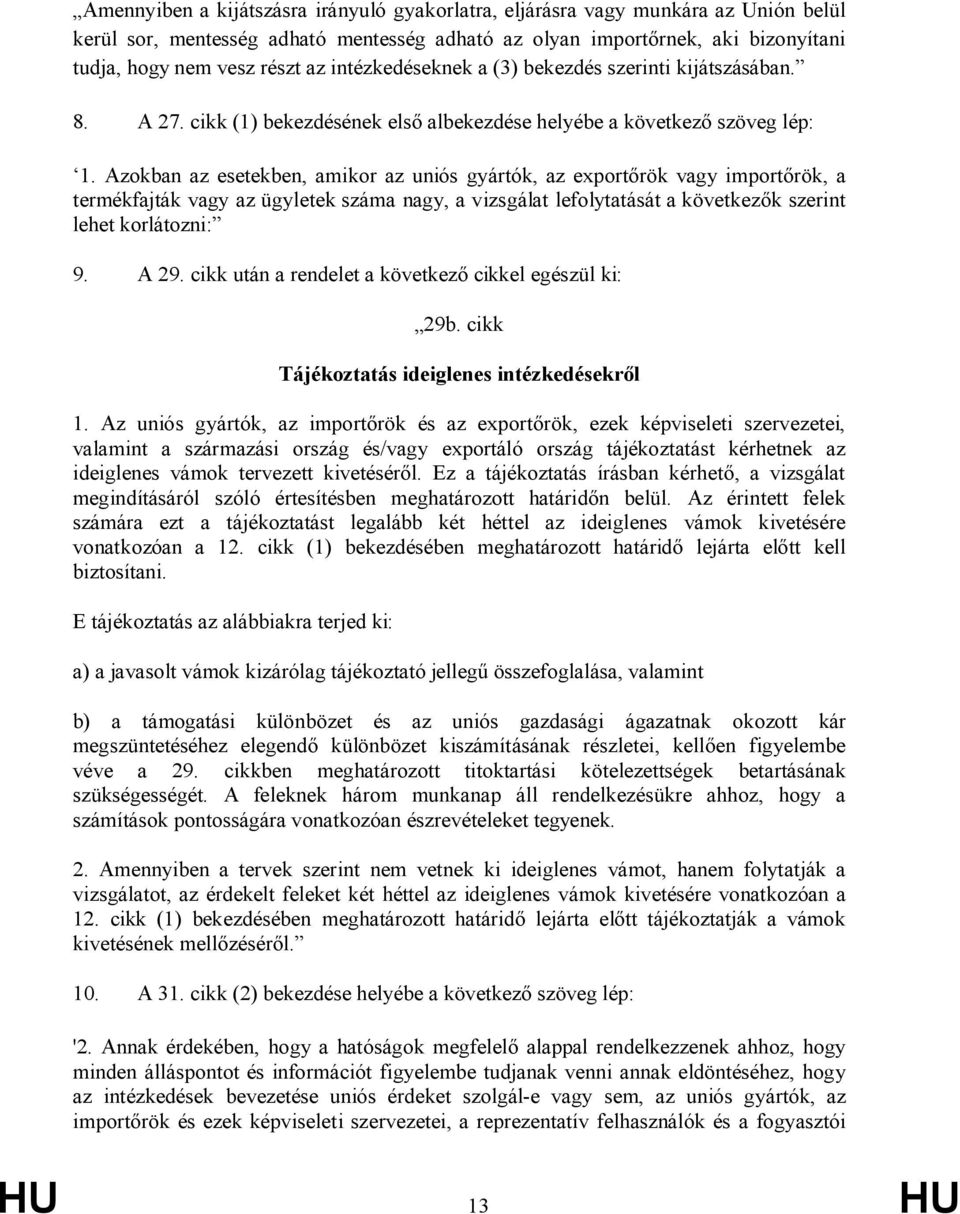 Azokban az esetekben, amikor az uniós gyártók, az exportőrök vagy importőrök, a termékfajták vagy az ügyletek száma nagy, a vizsgálat lefolytatását a következők szerint lehet korlátozni: 9. A 29.