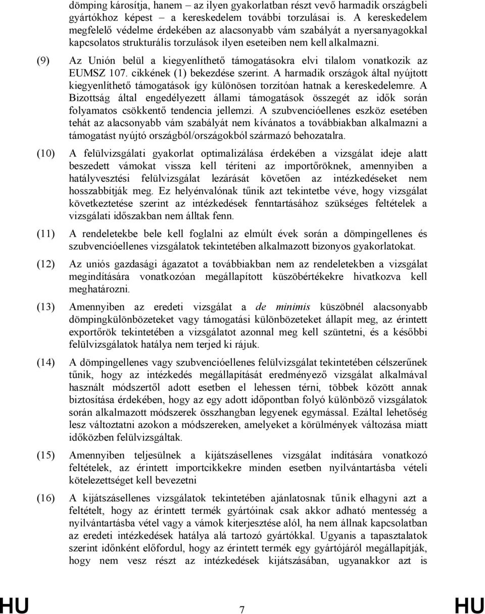 (9) Az Unión belül a kiegyenlíthető támogatásokra elvi tilalom vonatkozik az EUMSZ 107. cikkének (1) bekezdése szerint.