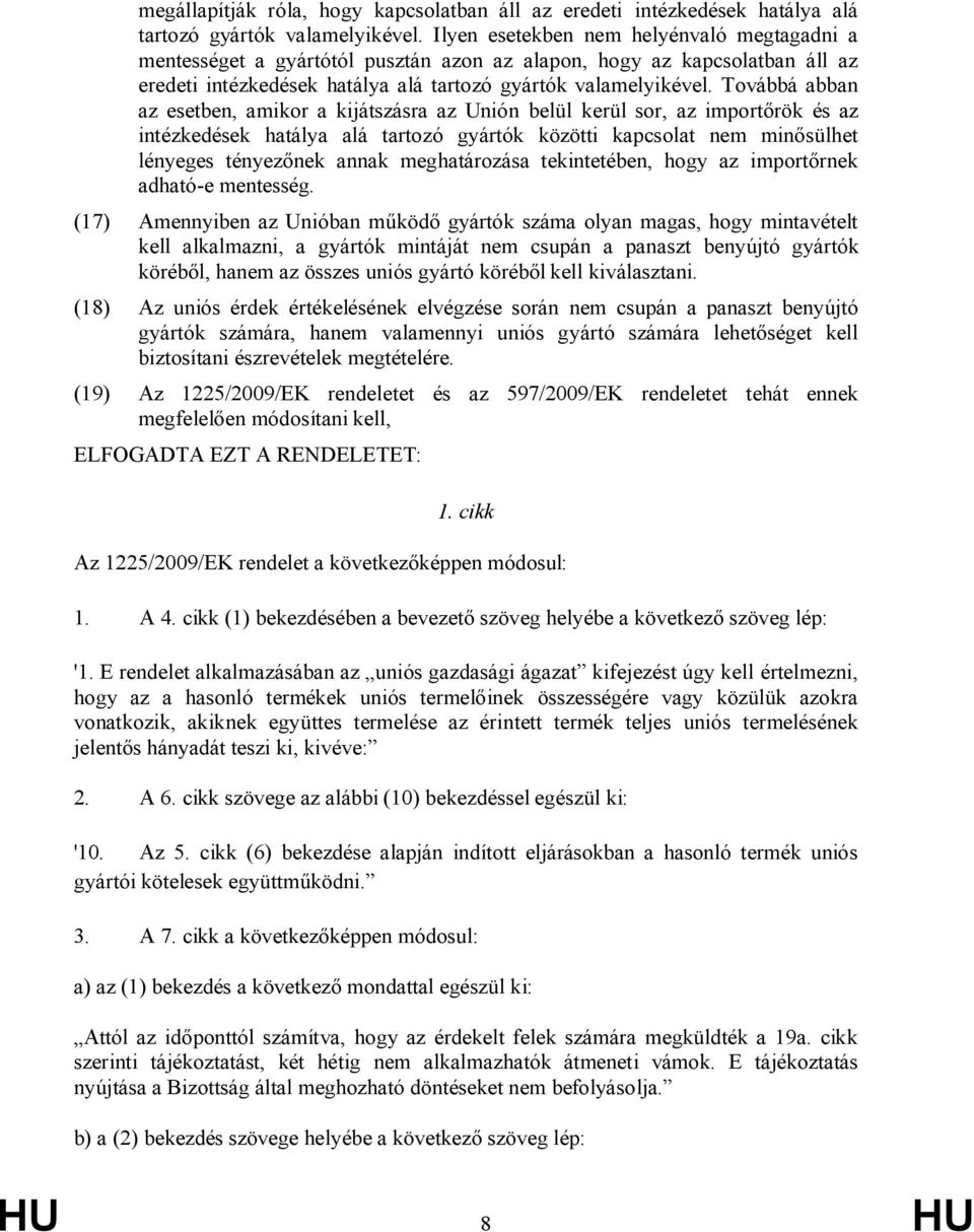 Továbbá abban az esetben, amikor a kijátszásra az Unión belül kerül sor, az importőrök és az intézkedések hatálya alá tartozó gyártók közötti kapcsolat nem minősülhet lényeges tényezőnek annak