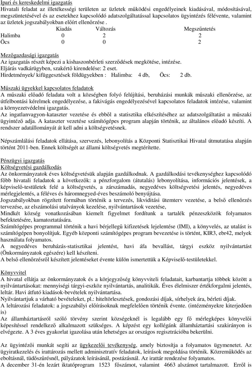 Kiadás Változás Megszőntetés Halimba 0 2 2 Öcs 0 0 2 Mezıgazdasági igazgatás Az igazgatás részét képezi a kishaszonbérleti szerzıdések megkötése, intézése.