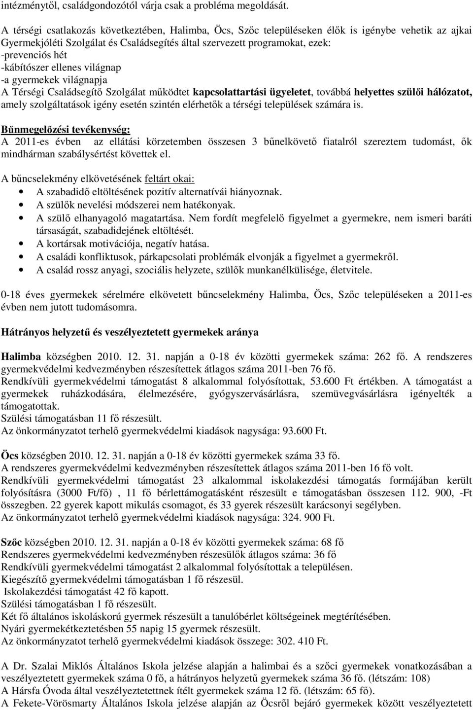 -kábítószer ellenes világnap -a gyermekek világnapja A Térségi Családsegítı Szolgálat mőködtet kapcsolattartási ügyeletet, továbbá helyettes szülıi hálózatot, amely szolgáltatások igény esetén