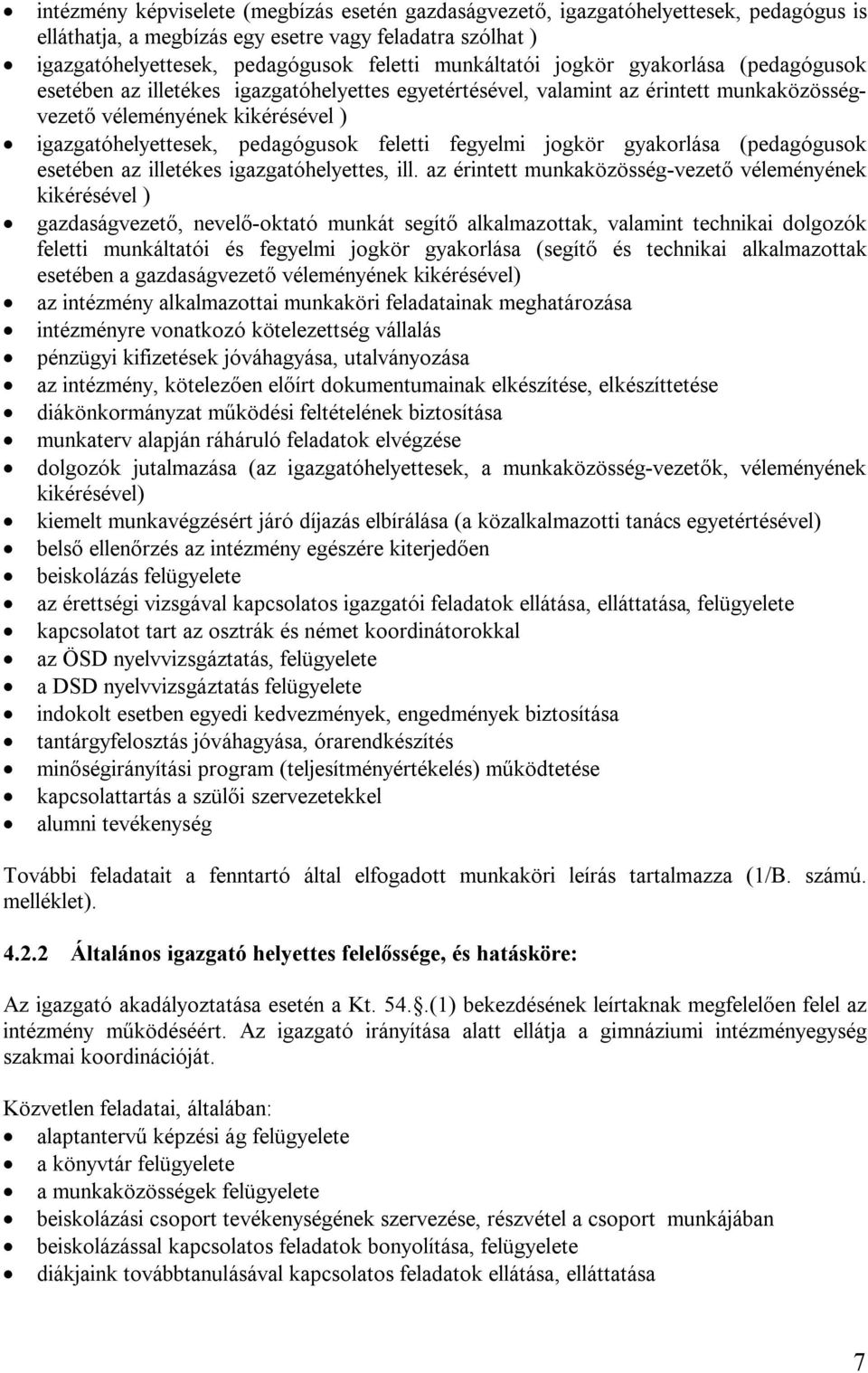 feletti fegyelmi jogkör gyakorlása (pedagógusok esetében az illetékes igazgatóhelyettes, ill.