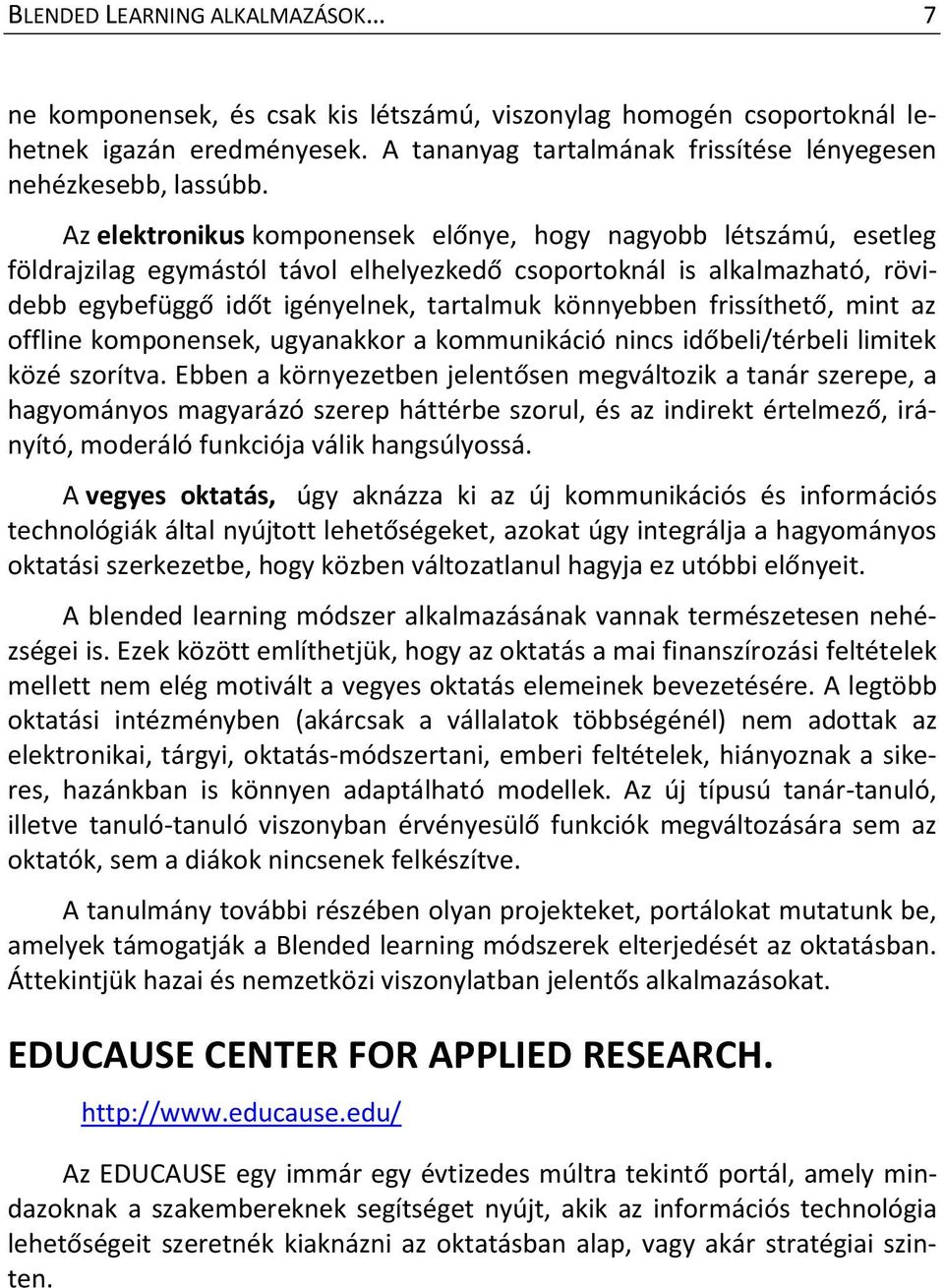 frissíthető, mint az offline komponensek, ugyanakkor a kommunikáció nincs időbeli/térbeli limitek közé szorítva.