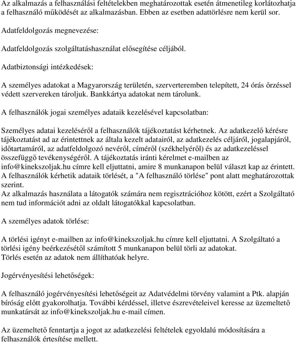 Adatbiztonsági intézkedések: A személyes adatokat a Magyarország területén, szerverteremben telepített, 24 órás őrzéssel védett szervereken tároljuk. Bankkártya adatokat nem tárolunk.