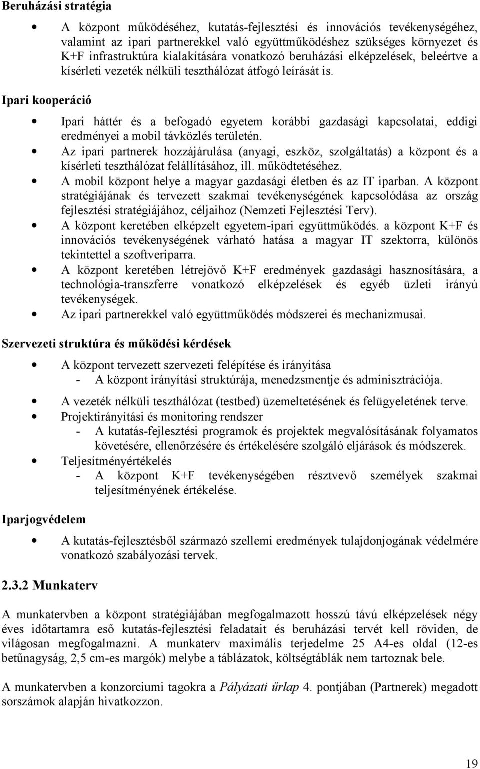 Ipari kooperáció Ipari háttér és a befogadó egyetem korábbi gazdasági kapcsolatai, eddigi eredményei a mobil távközlés területén.