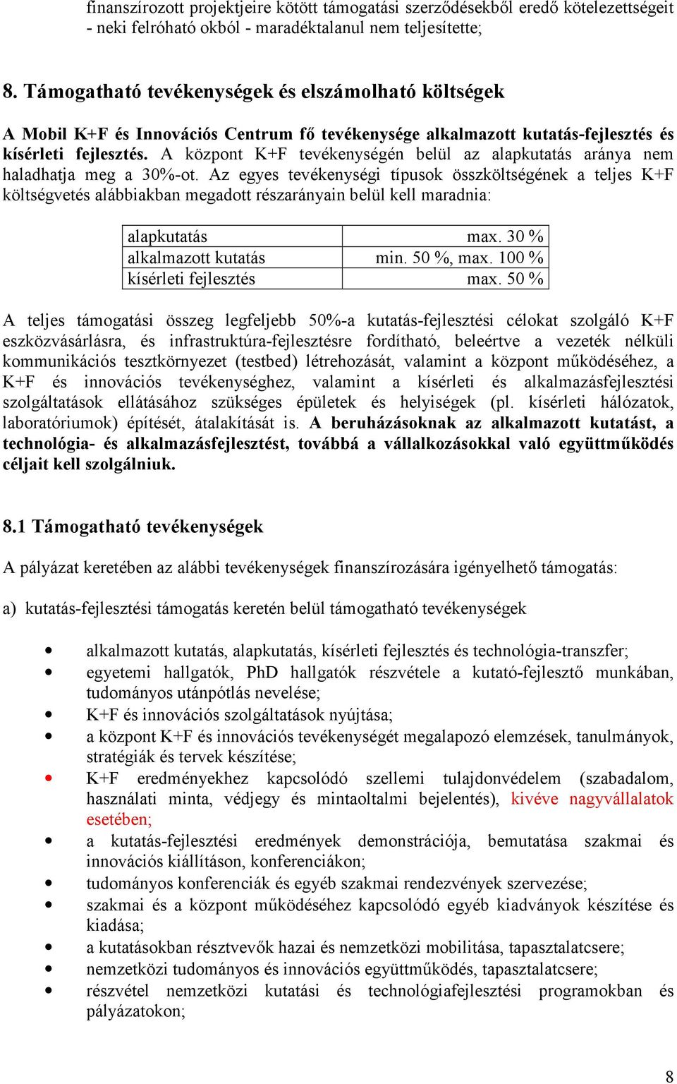 A központ K+F tevékenységén belül az alapkutatás aránya nem haladhatja meg a 30%-ot.