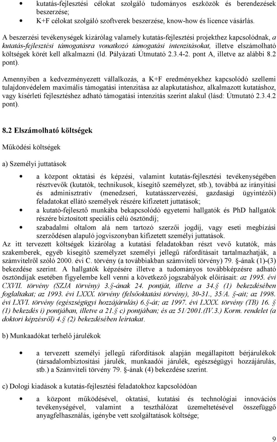 kell alkalmazni (ld. Pályázati Útmutató 2.3.4-2. pont A, illetve az alábbi 8.2 pont).