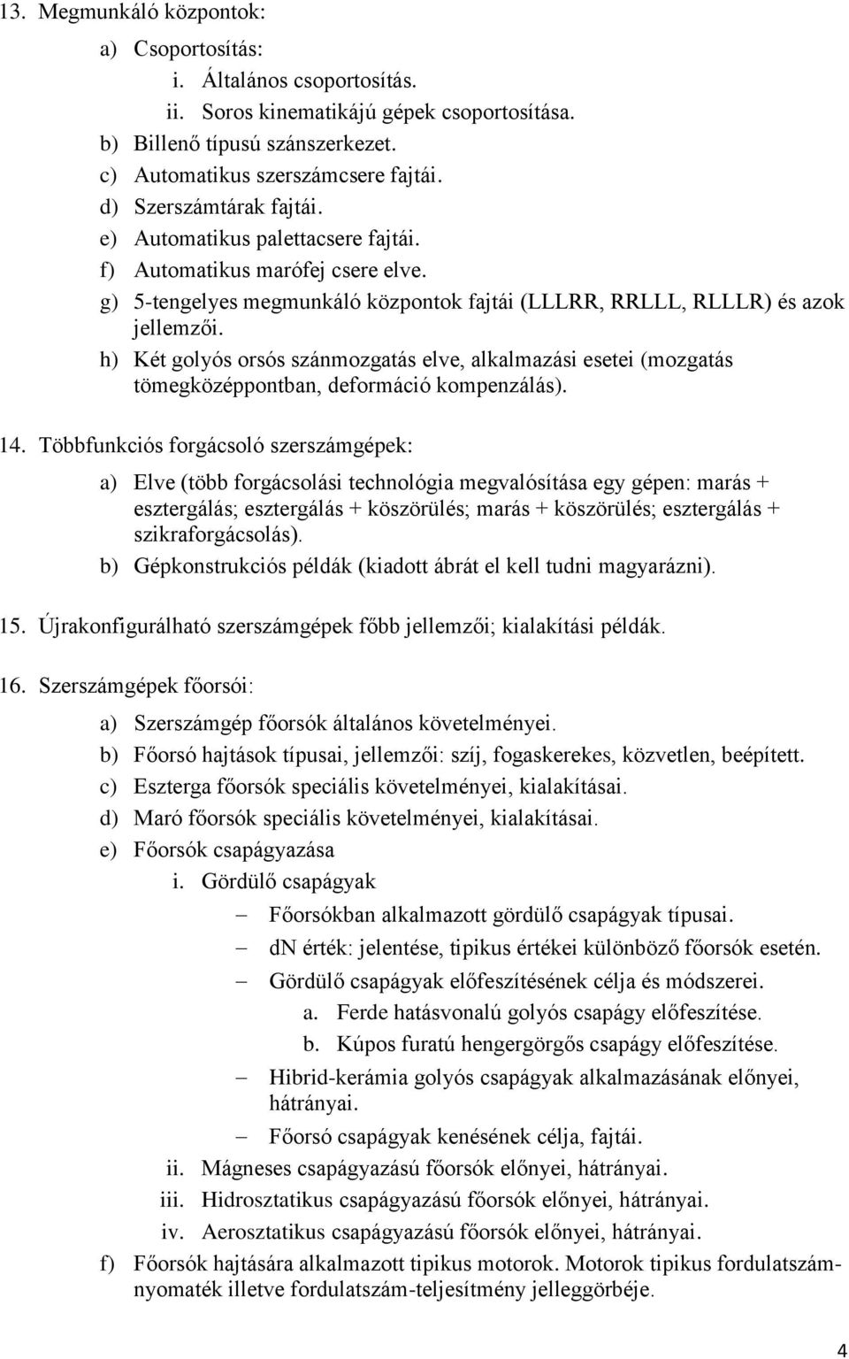 h) Két golyós orsós szánmozgatás elve, alkalmazási esetei (mozgatás tömegközéppontban, deformáció kompenzálás). 14.