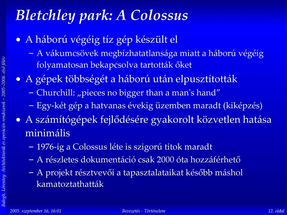 hatvanas évekig üzemben maradt (kiképzés) A számítógépek fejlődésére gyakorolt közvetlen hatása minimális 1976-ig a Colossus léte is