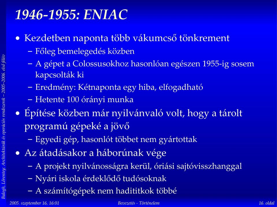 volt, hogy a tárolt programú gépeké a jövő Egyedi gép, hasonlót többet nem gyártottak Az átadásakor a háborúnak vége A projekt