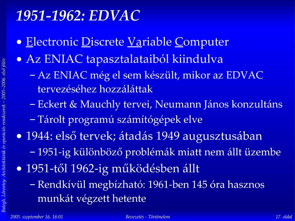 programú számítógépek elve 1944: első tervek; átadás 1949 augusztusában 1951-ig különböző problémák miatt nem