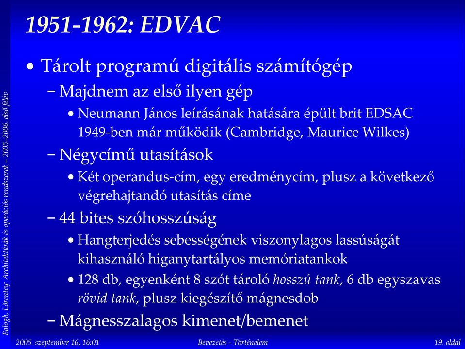 végrehajtandó utasítás címe 44 bites szóhosszúság Hangterjedés sebességének viszonylagos lassúságát kihasználó higanytartályos