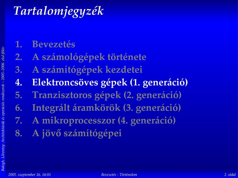 Elektroncsöves gépek (1. generáció) Tranzisztoros gépek (2.