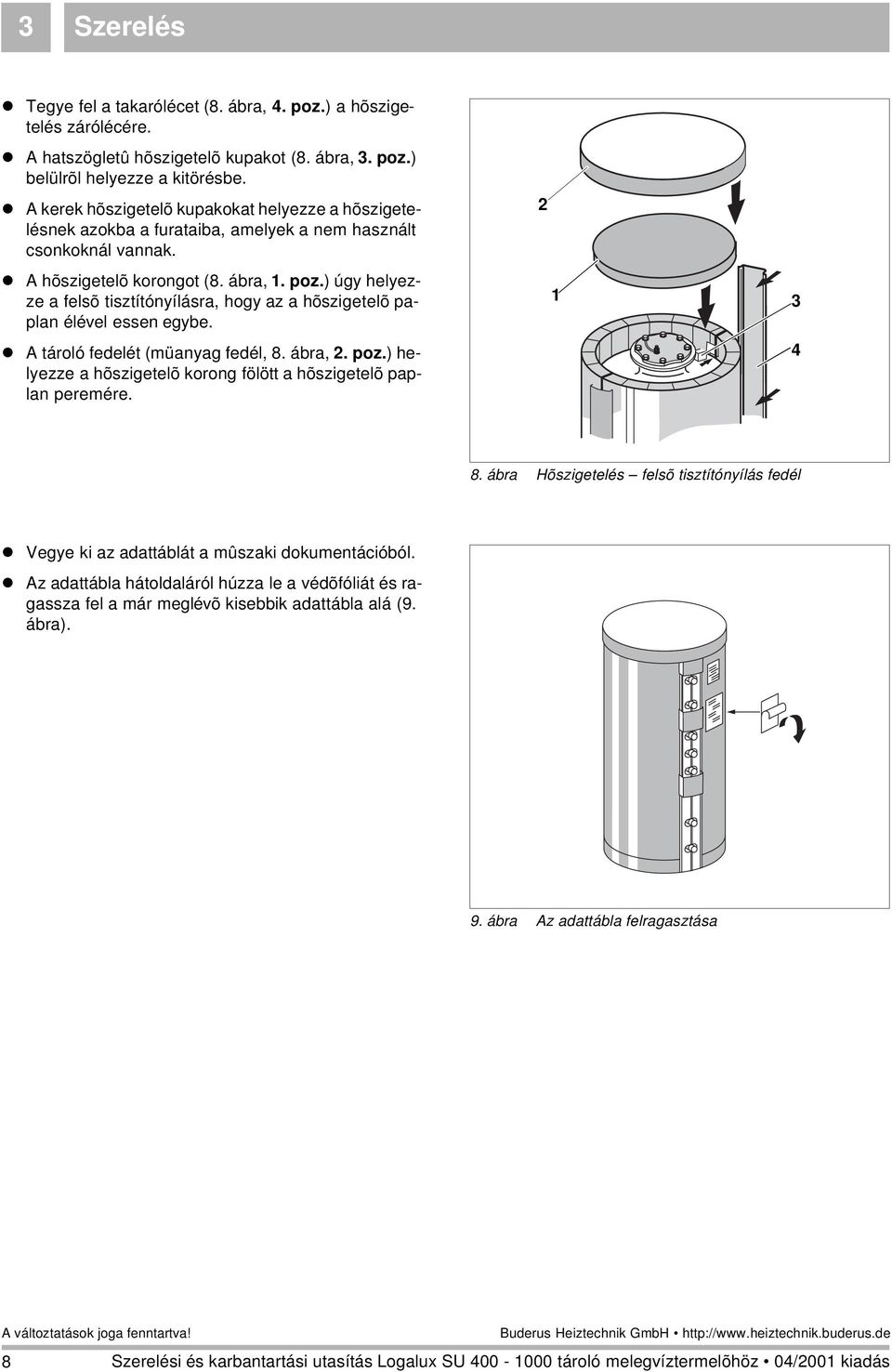 ) úgy helyezze a felsõ tisztítónyílásra, hogy az a hõszigetelõ paplan élével essen egybe. A tároló fedelét (müanyag fedél, 8. ábra,. poz.