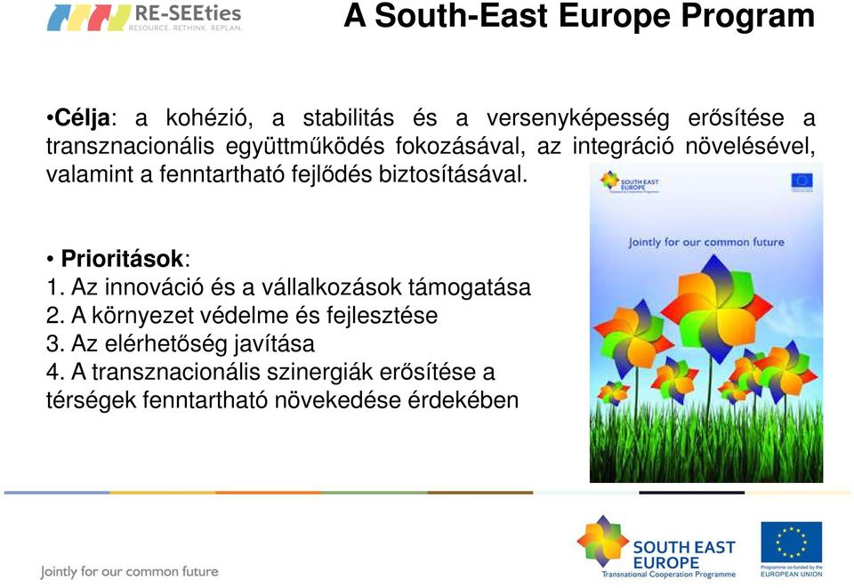 biztosításával. Prioritások: 1. Az innováció és a vállalkozások támogatása 2.