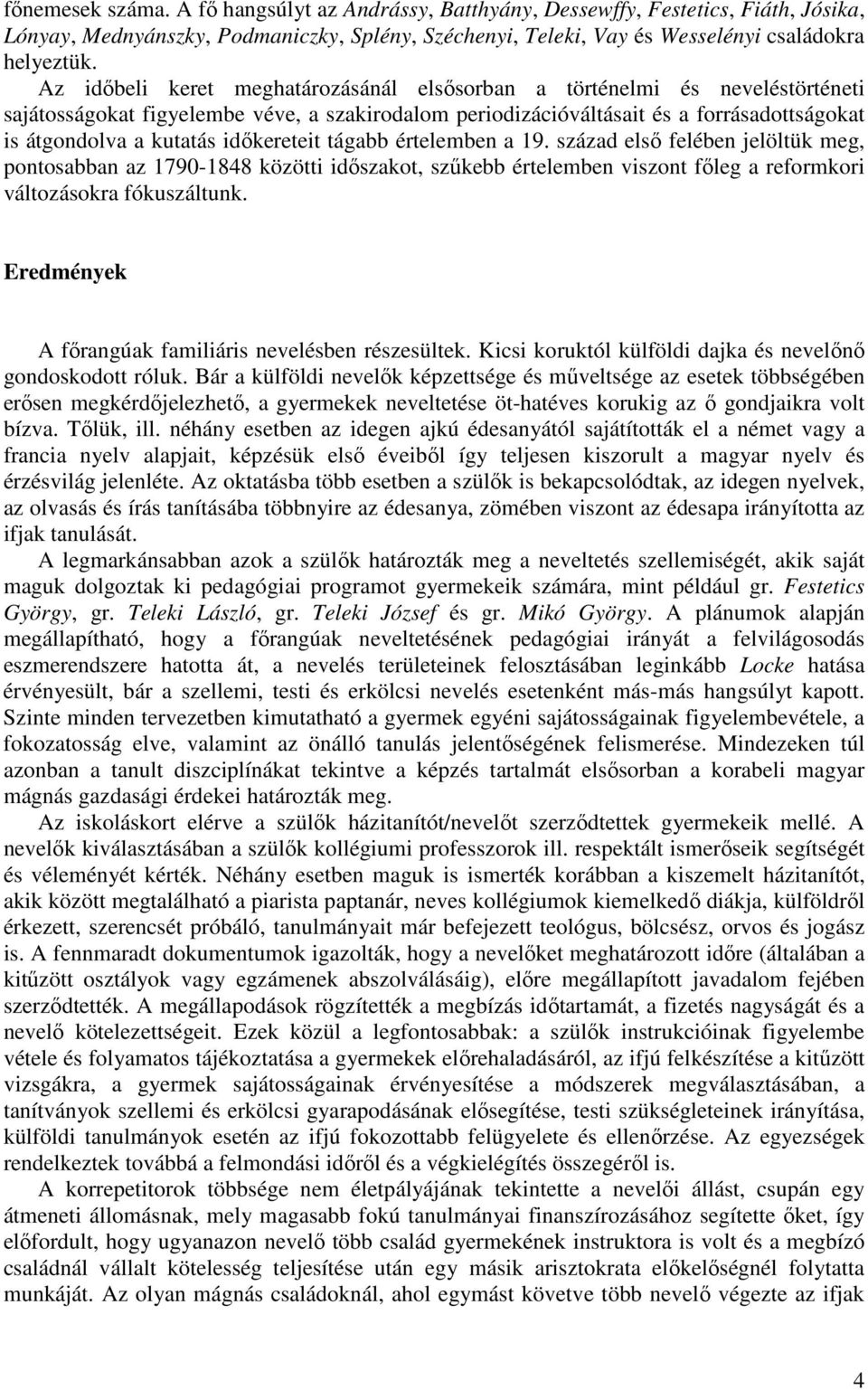 idıkereteit tágabb értelemben a 19. század elsı felében jelöltük meg, pontosabban az 1790-1848 közötti idıszakot, szőkebb értelemben viszont fıleg a reformkori változásokra fókuszáltunk.