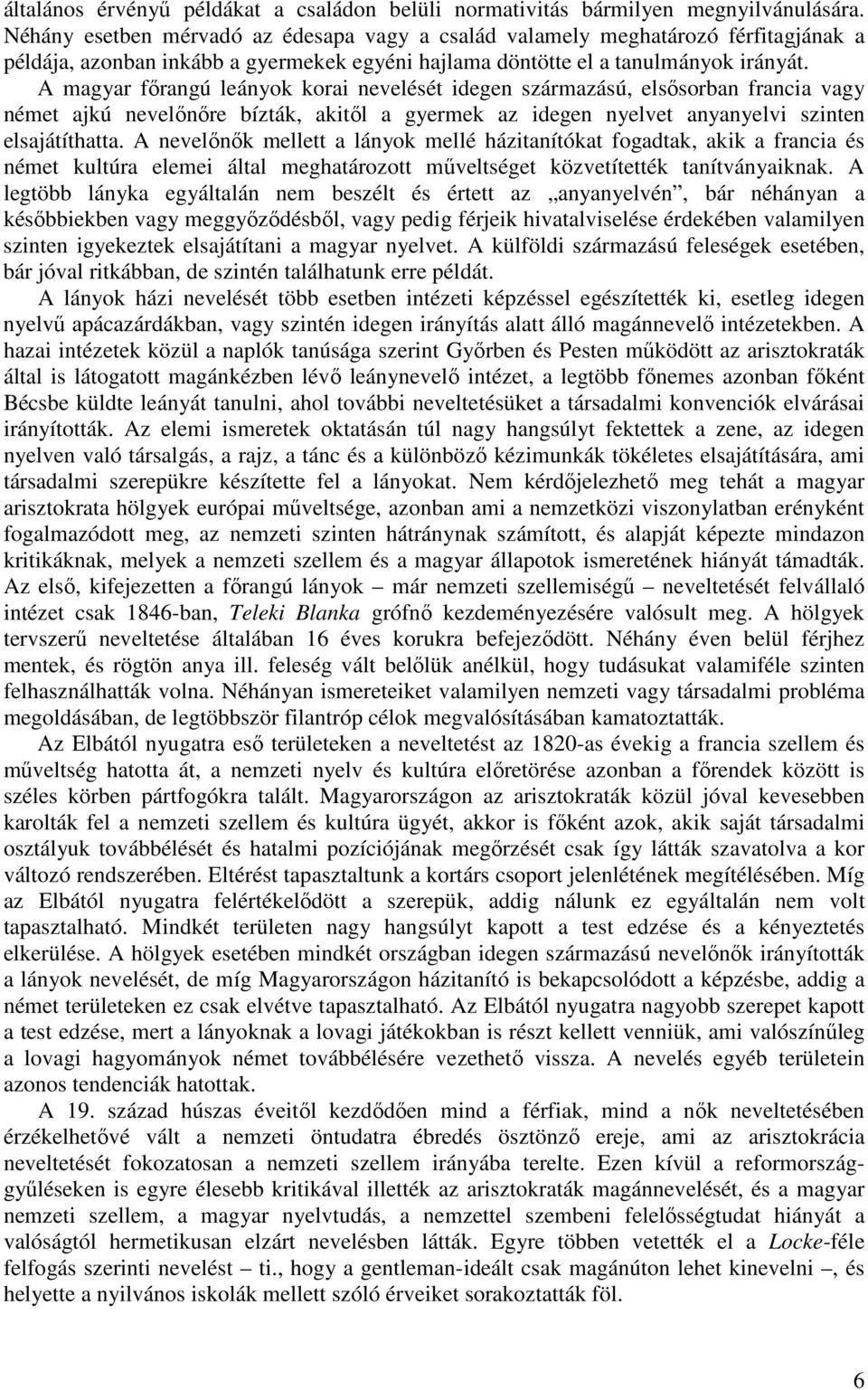 A magyar fırangú leányok korai nevelését idegen származású, elsısorban francia vagy német ajkú nevelınıre bízták, akitıl a gyermek az idegen nyelvet anyanyelvi szinten elsajátíthatta.