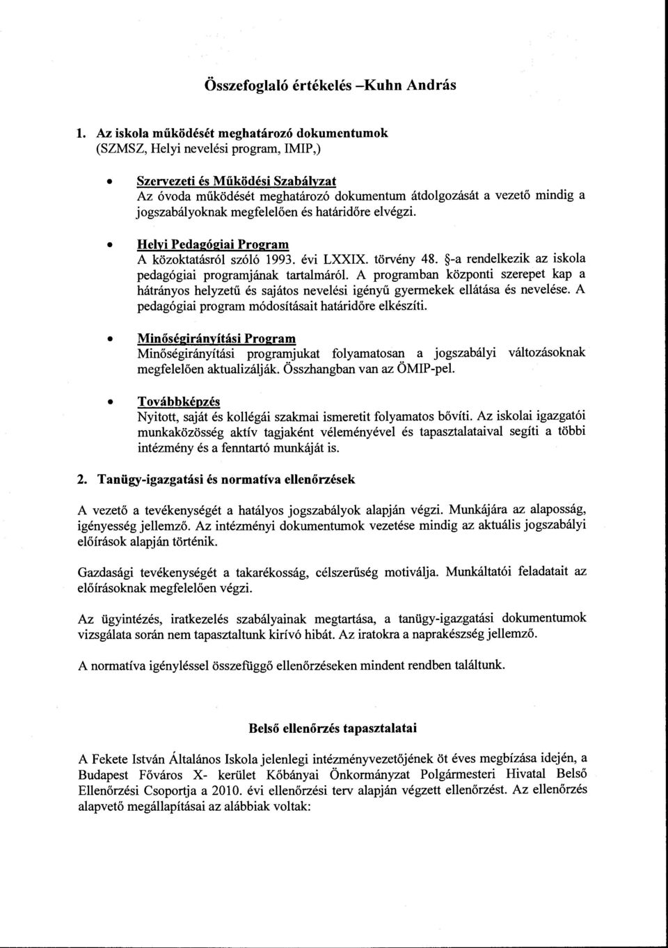 jogszabályoknak megfelelően és határidőre elvégzi. Helyi Pedagógiai Program A közoktatásról szóló 1993. évi LXXIX. törvény 48. -a rendelkezik az iskola pedagógiai programjának tartalmáról.