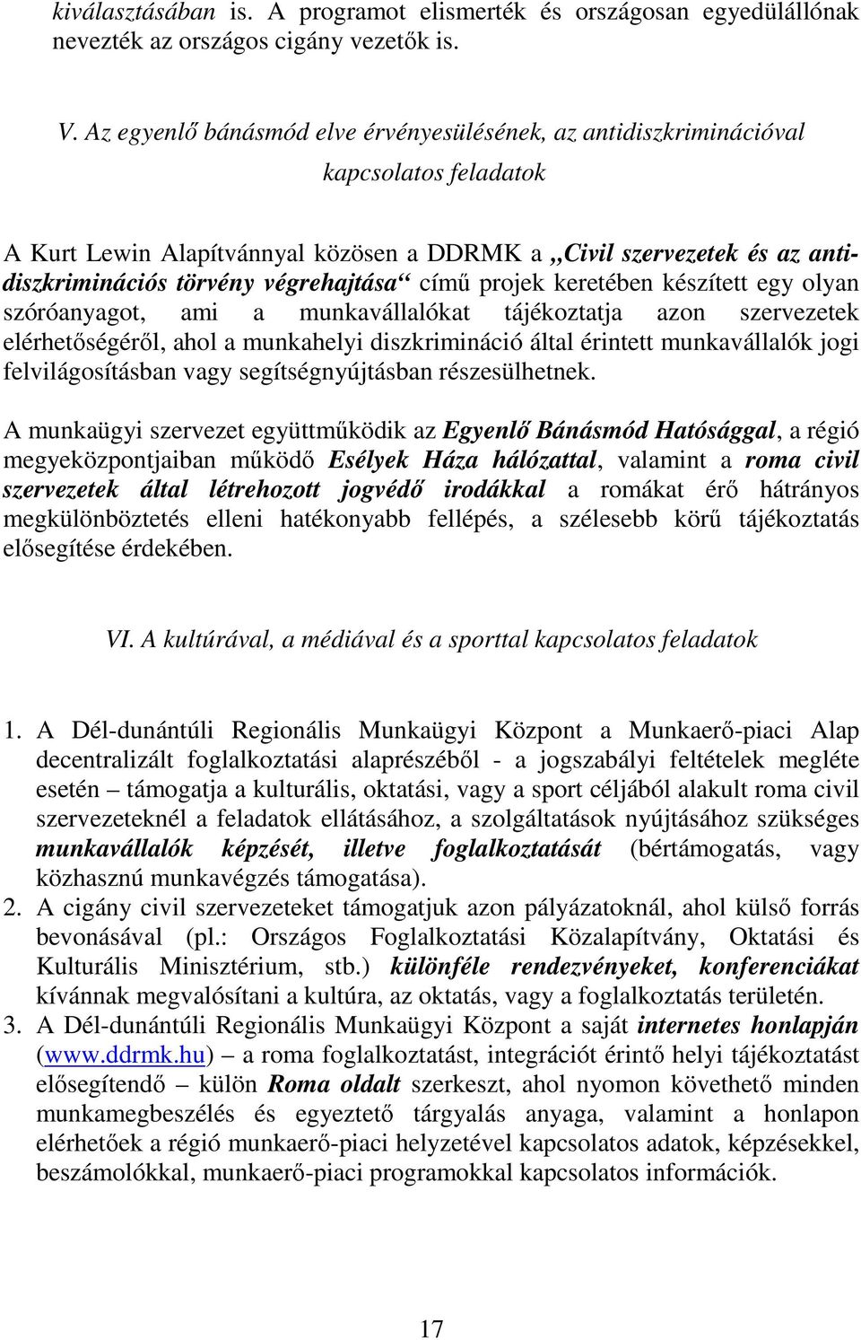 címő projek keretében készített egy olyan szóróanyagot, ami a munkavállalókat tájékoztatja azon szervezetek elérhetıségérıl, ahol a munkahelyi diszkrimináció által érintett munkavállalók jogi