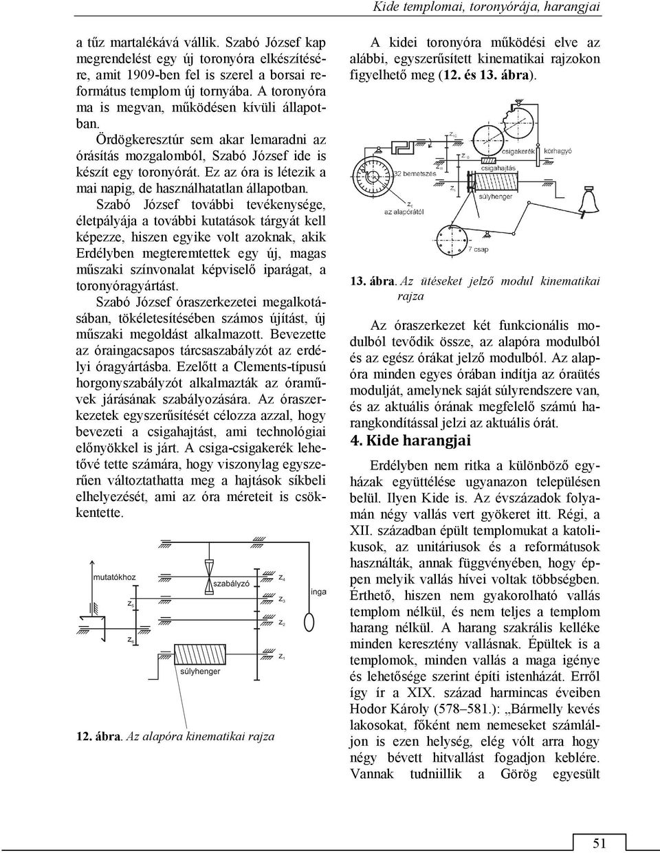 Ez az óra is létezik a mai napig, de használhatatlan állapotban.