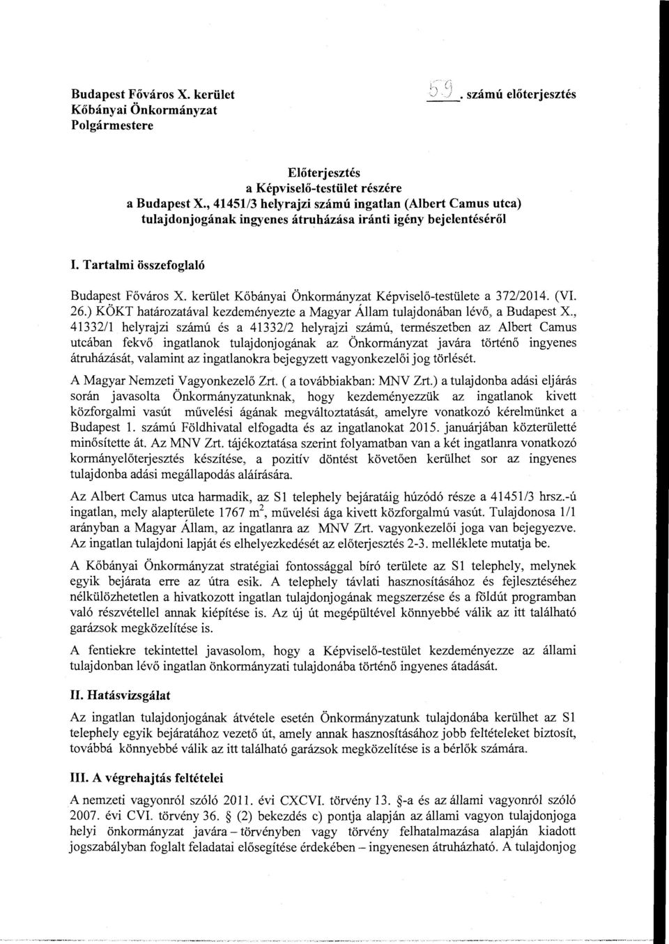 kerület Kőbányai Önkormányzat Képviselő-testülete a 372/2014. (VI. 26.) KÖKT határozatával kezdeményezte a Magyar Állam tulajdonában lévő, a Budapest X.