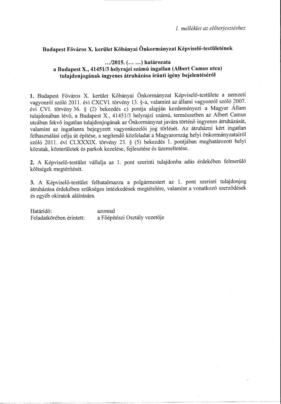 kerület Kőbányai Önkormányzat Képviselő-testülete a nemzeti vagyonról szóló 20 ll. évi CXCVI. törvény 13. -a, valamint az állami vagyonról szóló 2007. évi CVI. törvény 36.