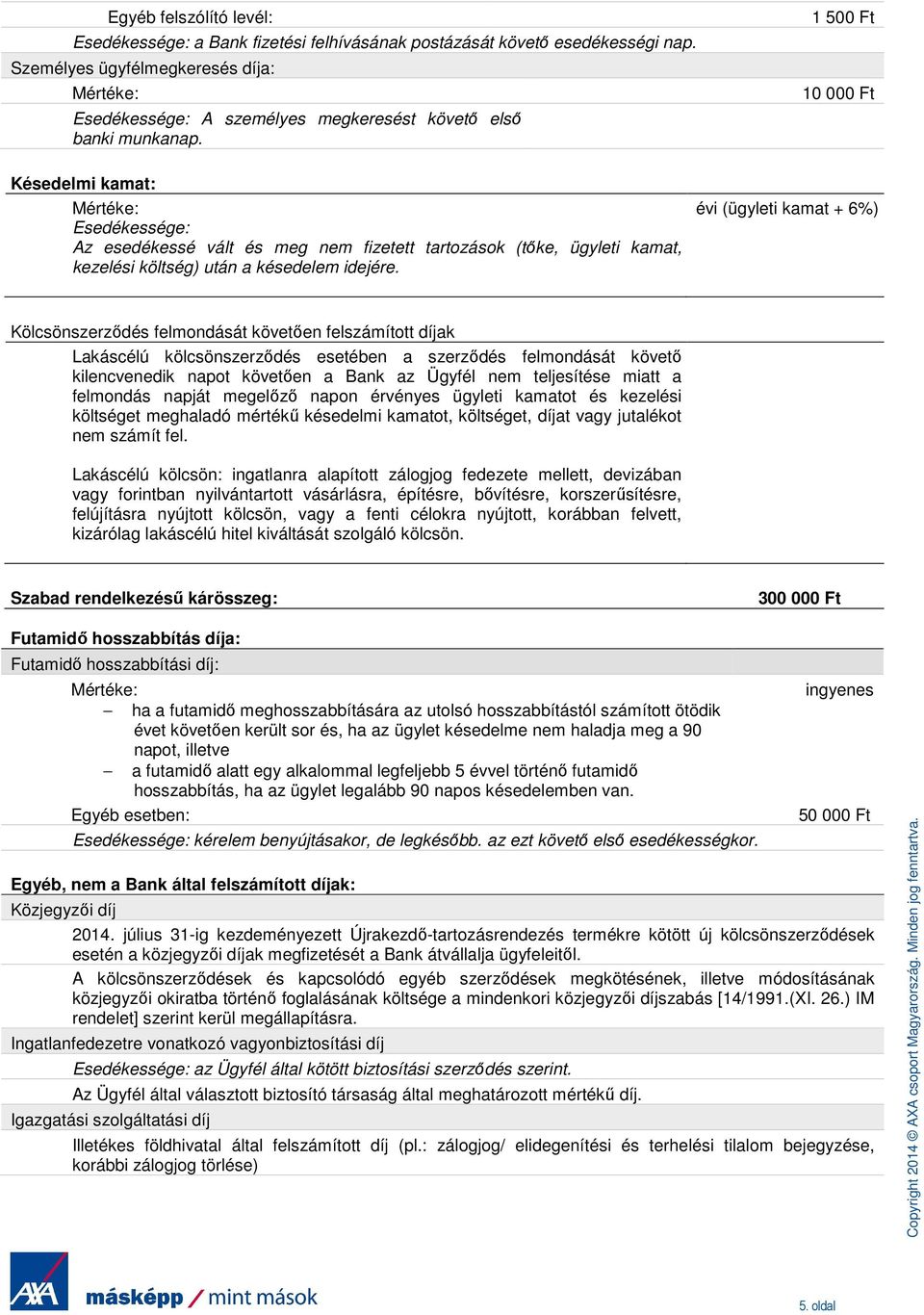 1 500 Ft 10 000 Ft Késedelmi kamat: Esedékessége: Az esedékessé vált és meg nem fizetett tartozások (tőke, ügyleti kamat, kezelési költség) után a késedelem idejére.